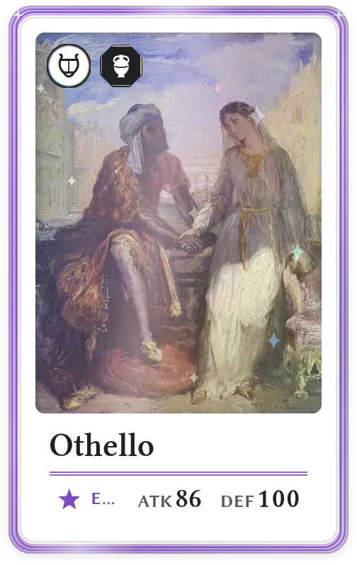 Othello, Epic, ATK 86, DEF 100