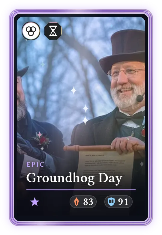 Groundhog Day, Epic, ATK 83, DEF 91