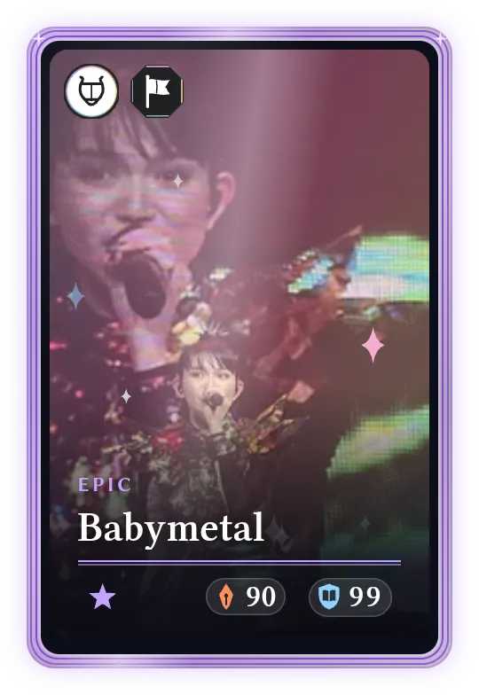 Babymetal, Epic, ATK 90, DEF 99