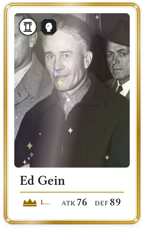 Ed Gein, Legendary, ATK 76, DEF 89