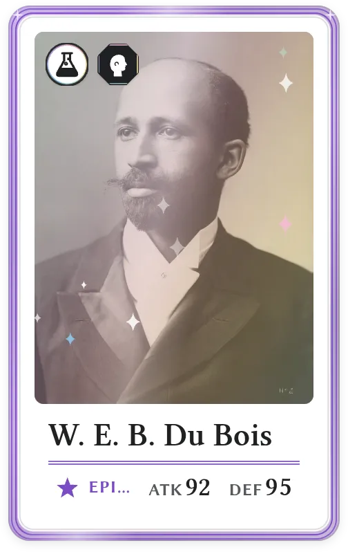 W. E. B. Du Bois, Epic, ATK 92, DEF 95