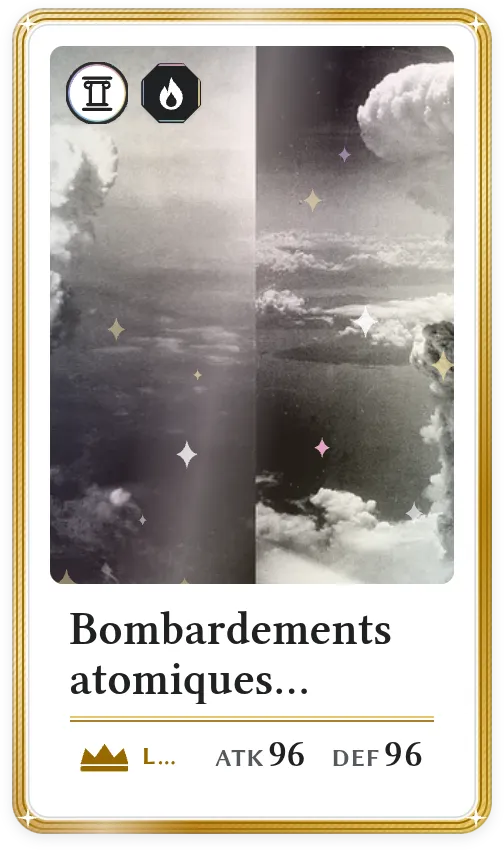Bombardements atomiques d'Hiroshima et de Nagasaki, Légendaire, ATK 96, DEF 96