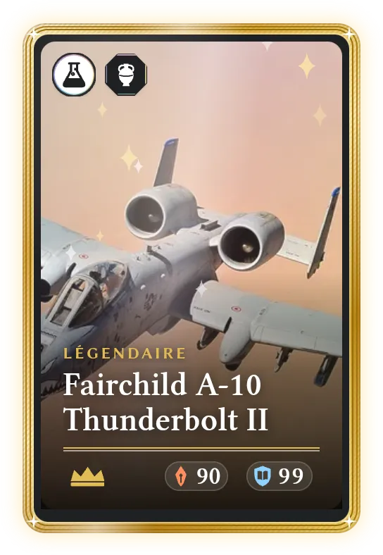 Fairchild A-10 Thunderbolt II, Légendaire, ATK 90, DEF 99