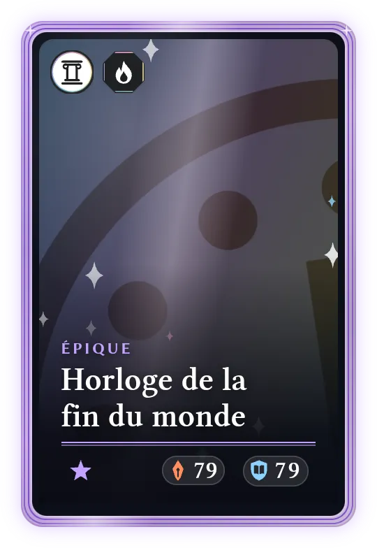 Horloge de la fin du monde, Épique, ATK 79, DEF 79